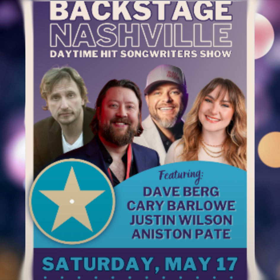BACKSTAGE NASHVILLE! DAYTIME HIT SONGWRITERS SHOW featuring Dave Berg, Cary Barlowe, Justin Wilson, and Aniston Pate (Pre-Show Featuring Julia Hutchinson) poster image