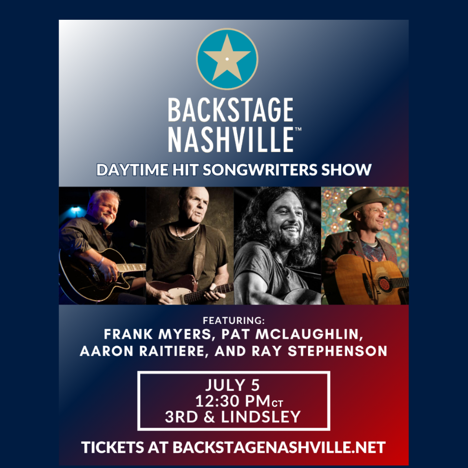 BACKSTAGE NASHVILLE! DAYTIME HIT SONGWRITERS SHOW featuring Frank Myers , Pat McLaughlin, Aaron Raitiere & Ray Stephenson poster image