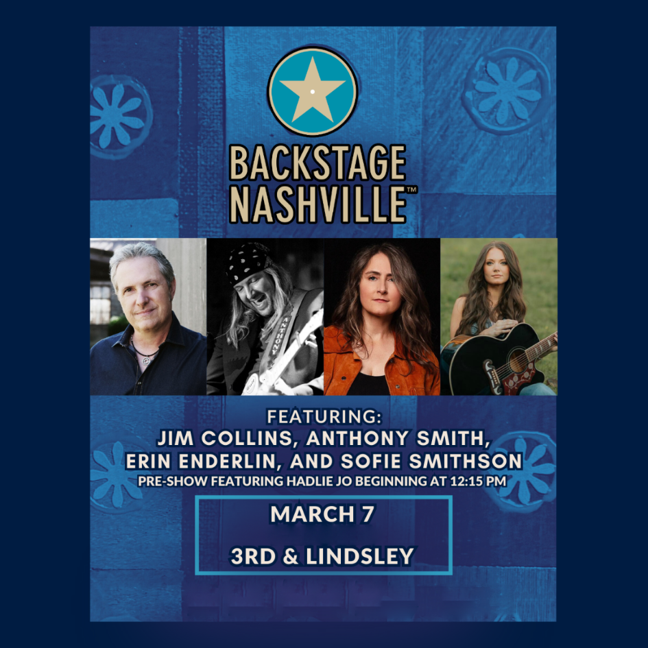 BACKSTAGE NASHVILLE! DAYTIME HIT SONGWRITERS SHOW featuring Jim Collins , Anthony Smith , Erin Enderlin with Sofie Smithson + Hadlie Jo poster image